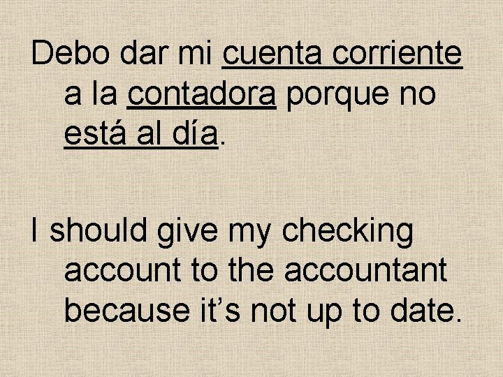 Debo dar mi cuenta corriente a la contadora porque no está al día. I Debo dar mi cuenta corriente a la contadora porque no está al día. I