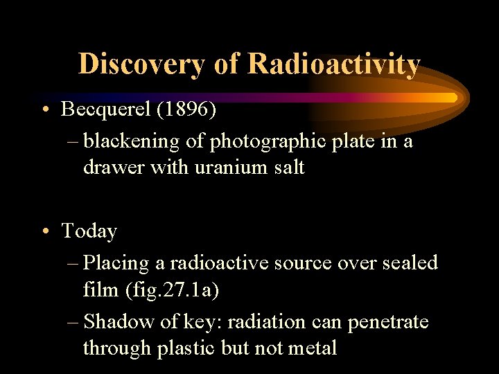 Discovery of Radioactivity • Becquerel (1896) – blackening of photographic plate in a drawer