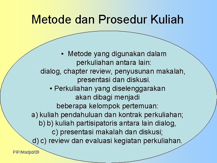 Metode dan Prosedur Kuliah • Metode yang digunakan dalam perkuliahan antara lain: dialog, chapter