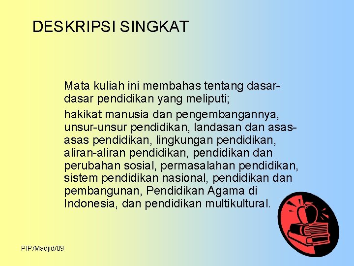 DESKRIPSI SINGKAT Mata kuliah ini membahas tentang dasar pendidikan yang meliputi; hakikat manusia dan