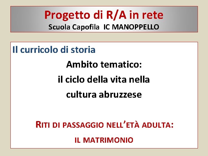 Progetto di R/A in rete Scuola Capofila IC MANOPPELLO Il curricolo di storia Ambito