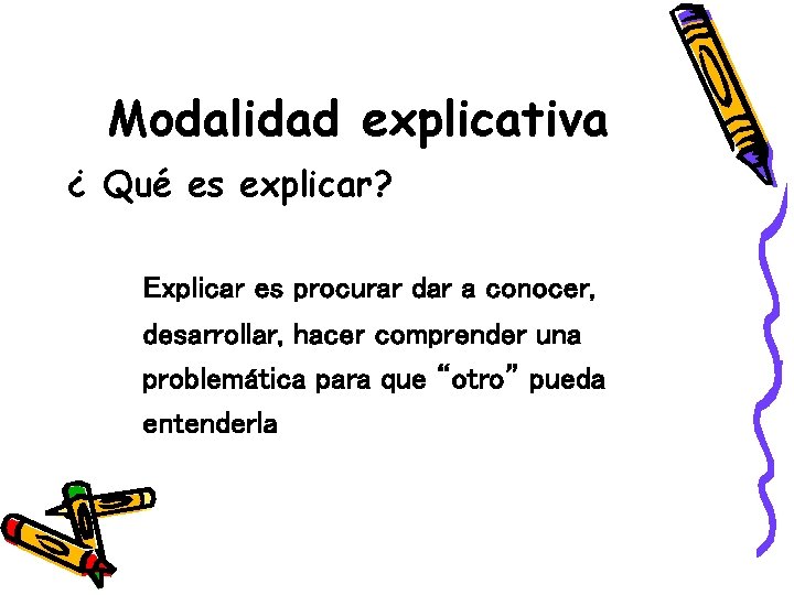 Modalidad explicativa ¿ Qué es explicar? Explicar es procurar dar a conocer, desarrollar, hacer Modalidad explicativa ¿ Qué es explicar? Explicar es procurar dar a conocer, desarrollar, hacer