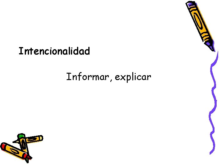 Intencionalidad Informar, explicar Intencionalidad Informar, explicar