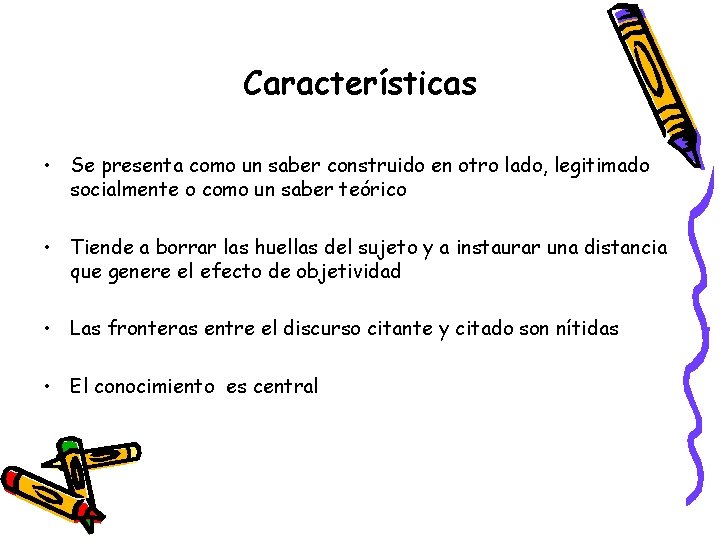 Características • Se presenta como un saber construido en otro lado, legitimado socialmente o Características • Se presenta como un saber construido en otro lado, legitimado socialmente o
