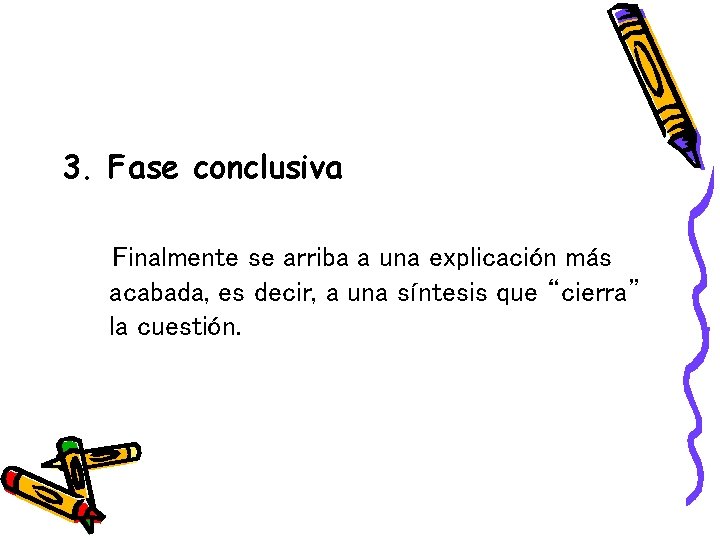 3. Fase conclusiva Finalmente se arriba a una explicación más acabada, es decir, a 3. Fase conclusiva Finalmente se arriba a una explicación más acabada, es decir, a