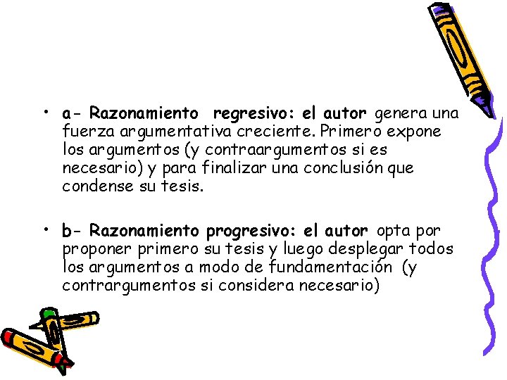 • a- Razonamiento regresivo: el autor genera una fuerza argumentativa creciente. Primero expone • a- Razonamiento regresivo: el autor genera una fuerza argumentativa creciente. Primero expone