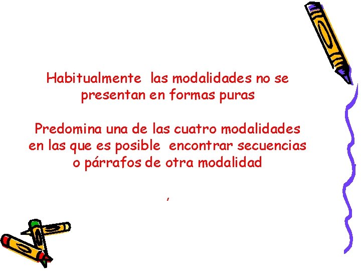 Habitualmente las modalidades no se presentan en formas puras Predomina una de las cuatro Habitualmente las modalidades no se presentan en formas puras Predomina una de las cuatro