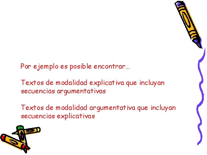 Por ejemplo es posible encontrar… Textos de modalidad explicativa que incluyan secuencias argumentativas Textos Por ejemplo es posible encontrar… Textos de modalidad explicativa que incluyan secuencias argumentativas Textos