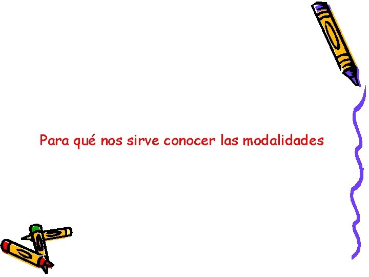 Para qué nos sirve conocer las modalidades Para qué nos sirve conocer las modalidades