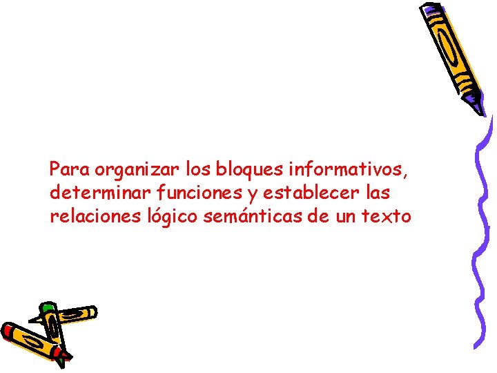 Para organizar los bloques informativos, determinar funciones y establecer las relaciones lógico semánticas de Para organizar los bloques informativos, determinar funciones y establecer las relaciones lógico semánticas de