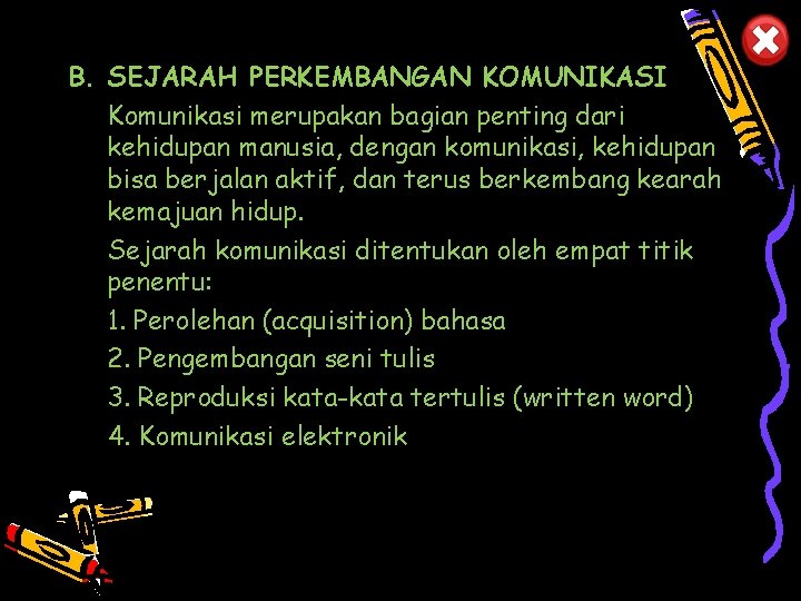 B. SEJARAH PERKEMBANGAN KOMUNIKASI Komunikasi merupakan bagian penting dari kehidupan manusia, dengan komunikasi, kehidupan