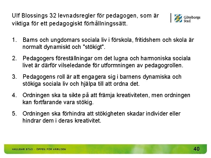 Ulf Blossings 32 levnadsregler för pedagogen, som är viktiga för ett pedagogiskt förhållningssätt. 1.