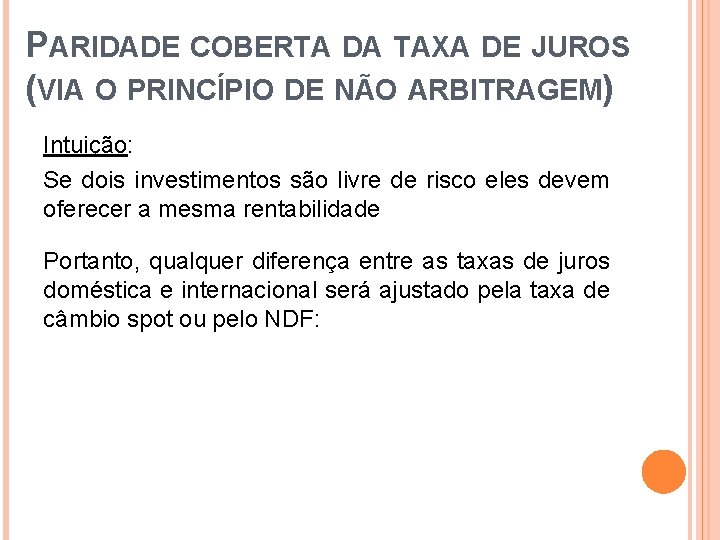 PARIDADE COBERTA DA TAXA DE JUROS (VIA O PRINCÍPIO DE NÃO ARBITRAGEM) Intuição: Se