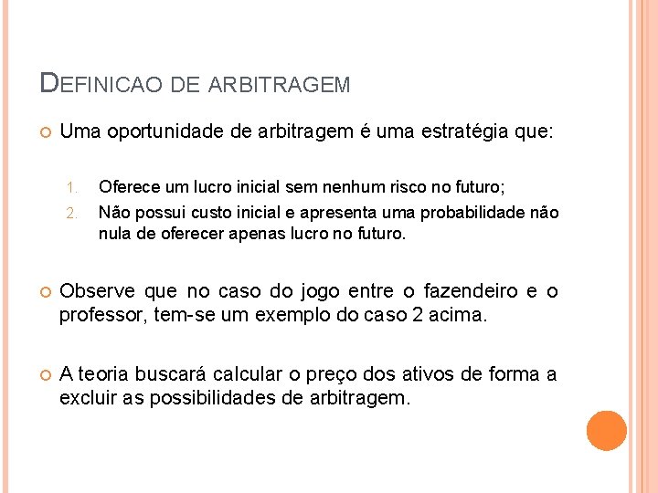 DEFINICAO DE ARBITRAGEM Uma oportunidade de arbitragem é uma estratégia que: 1. 2. Oferece