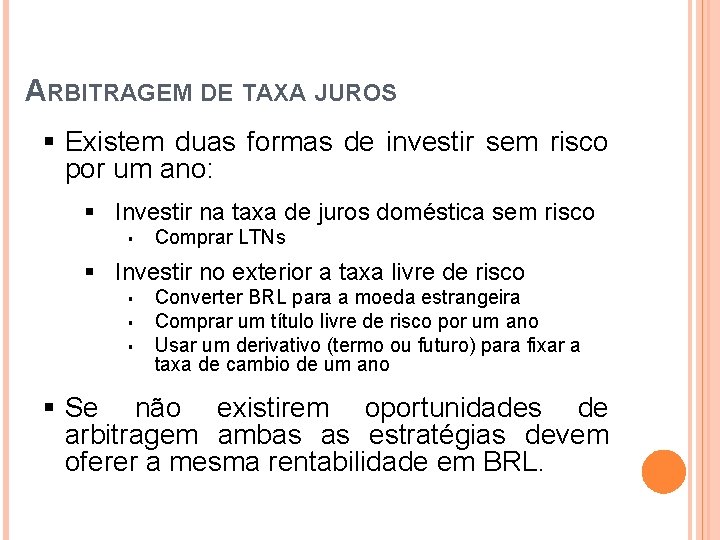 ARBITRAGEM DE TAXA JUROS § Existem duas formas de investir sem risco por um