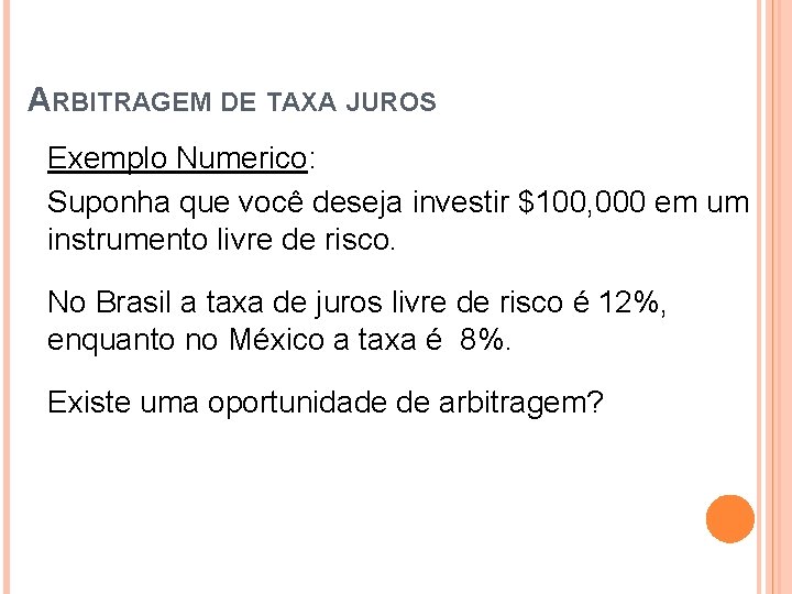 ARBITRAGEM DE TAXA JUROS Exemplo Numerico: Suponha que você deseja investir $100, 000 em