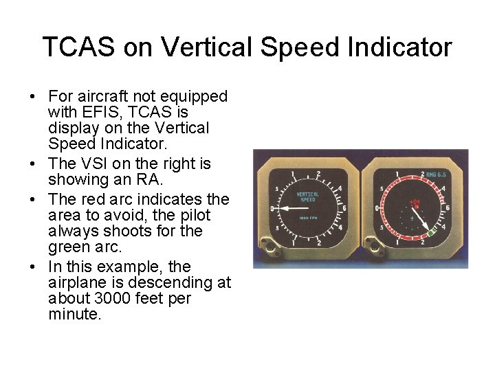 TCAS on Vertical Speed Indicator • For aircraft not equipped with EFIS, TCAS is