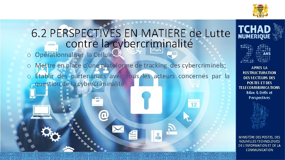6. 2 PERSPECTIVES EN MATIERE de Lutte contre la cybercriminalité o Opérationnaliser la Cellule; 6. 2 PERSPECTIVES EN MATIERE de Lutte contre la cybercriminalité o Opérationnaliser la Cellule;