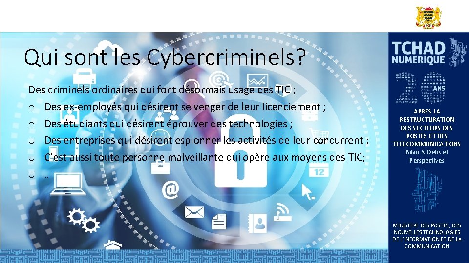 Qui sont les Cybercriminels? Des criminels ordinaires qui font désormais usage des TIC ; Qui sont les Cybercriminels? Des criminels ordinaires qui font désormais usage des TIC ;
