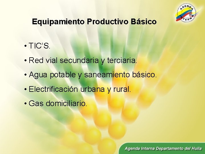 Equipamiento Productivo Básico • TIC’S. • Red vial secundaria y terciaria. • Agua potable