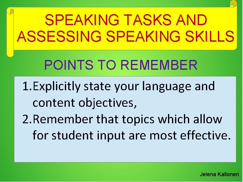 SPEAKING TASKS AND ASSESSING SPEAKING SKILLS POINTS TO REMEMBER 1. Explicitly state your language