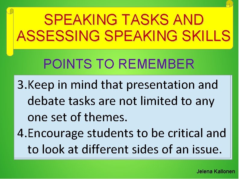 SPEAKING TASKS AND ASSESSING SPEAKING SKILLS POINTS TO REMEMBER 3. Keep in mind that