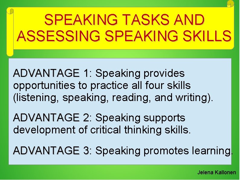 SPEAKING TASKS AND ASSESSING SPEAKING SKILLS ADVANTAGE 1: Speaking provides opportunities to practice all