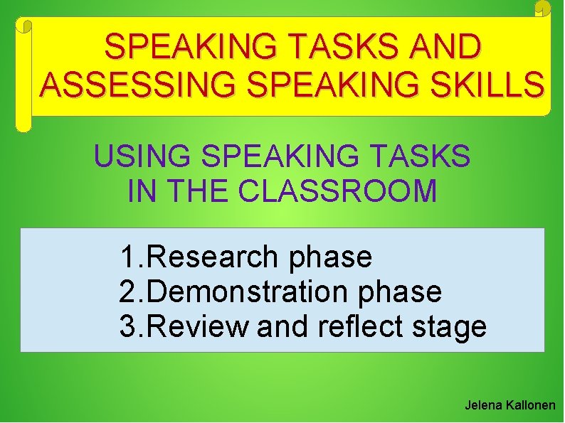 SPEAKING TASKS AND ASSESSING SPEAKING SKILLS USING SPEAKING TASKS IN THE CLASSROOM 1. Research