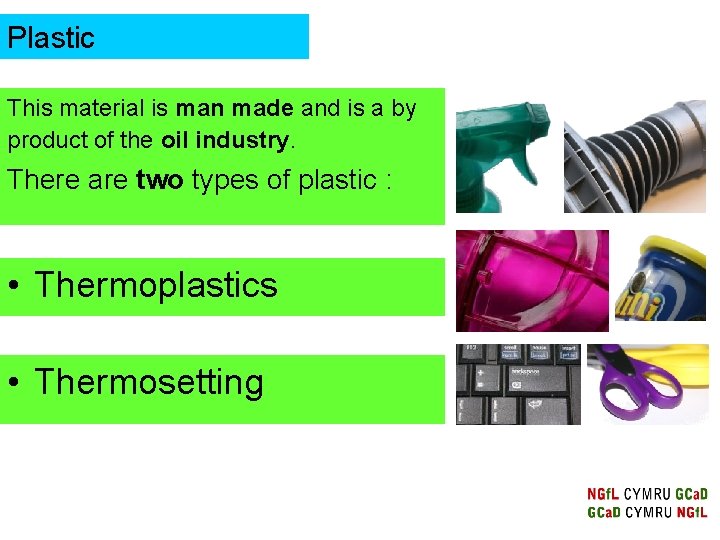 Plastic This material is man made and is a by product of the oil