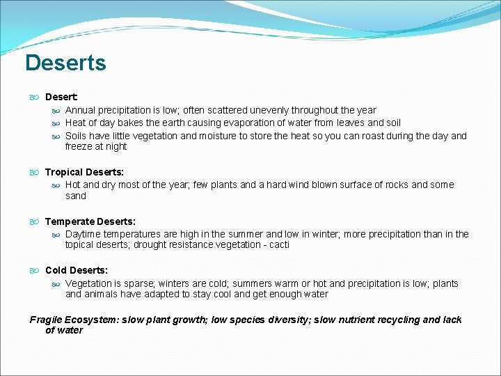 Deserts Desert: Annual precipitation is low; often scattered unevenly throughout the year Heat of