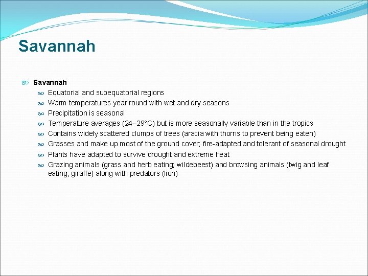 Savannah Equatorial and subequatorial regions Warm temperatures year round with wet and dry seasons