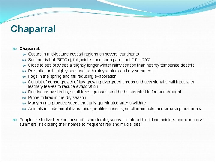 Chaparral Chaparral: Occurs in mid-latitude coastal regions on several continents Summer is hot (30