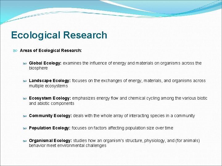 Ecological Research Areas of Ecological Research: Global Ecology: examines the influence of energy and