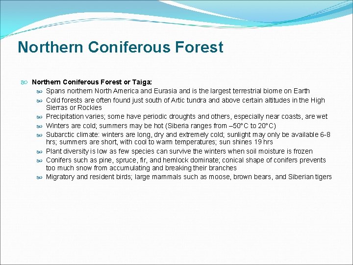 Northern Coniferous Forest or Taiga: Spans northern North America and Eurasia and is the