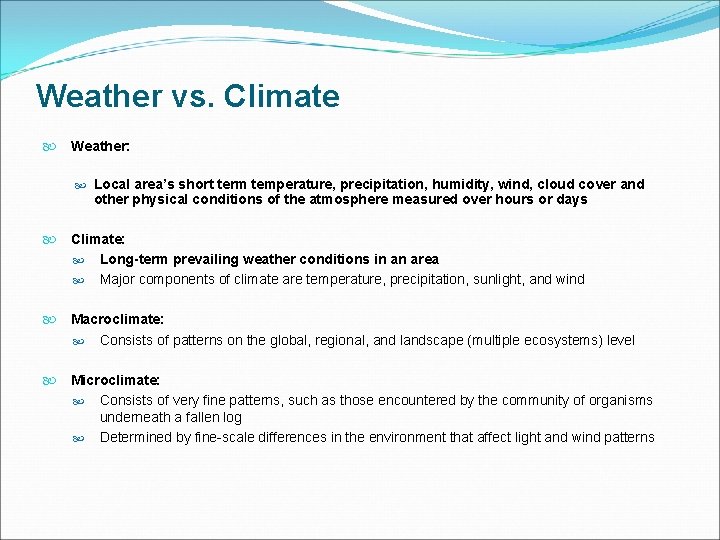 Weather vs. Climate Weather: Local area’s short term temperature, precipitation, humidity, wind, cloud cover