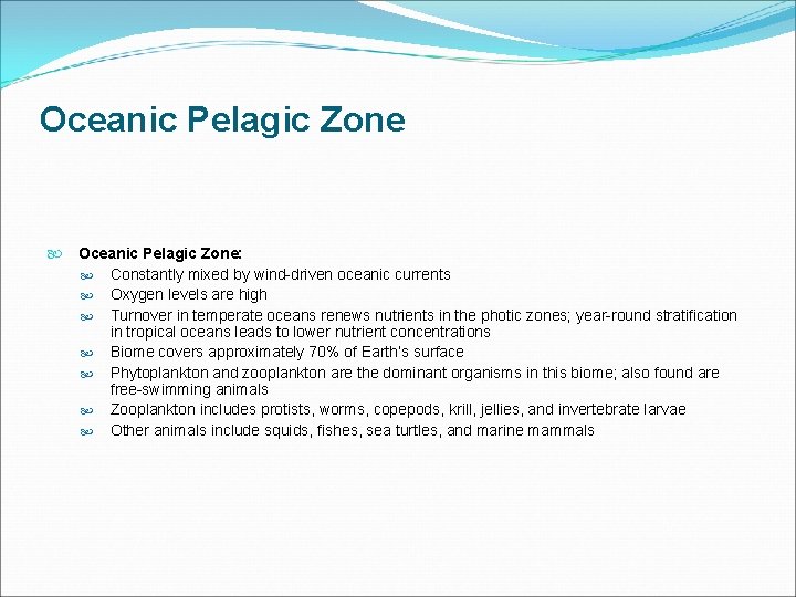 Oceanic Pelagic Zone: Constantly mixed by wind-driven oceanic currents Oxygen levels are high Turnover