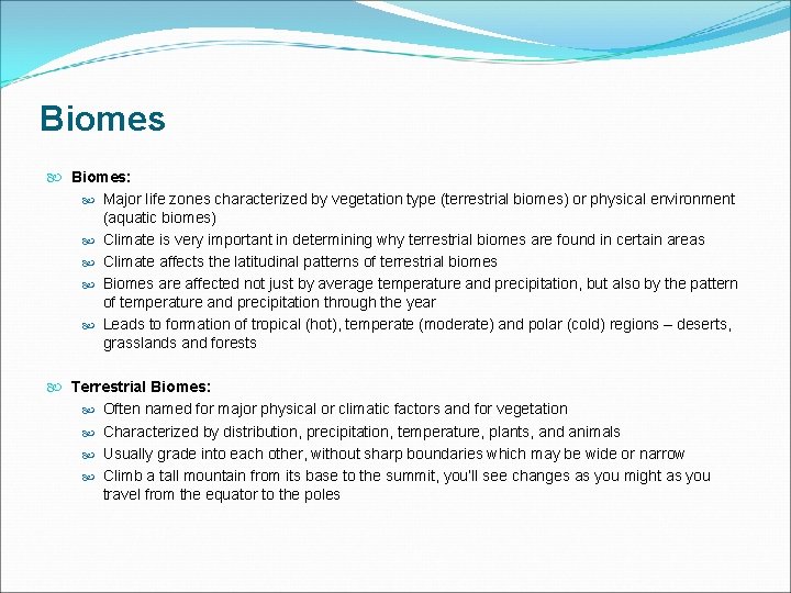 Biomes Biomes: Major life zones characterized by vegetation type (terrestrial biomes) or physical environment