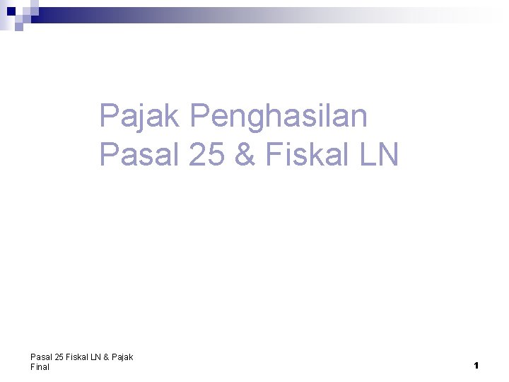 Pajak Penghasilan Pasal 25 & Fiskal LN Pasal 25 Fiskal LN & Pajak Final