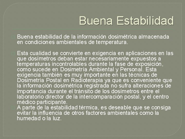 Buena Estabilidad � Buena estabilidad de la información dosimétrica almacenada en condiciones ambientales de Buena Estabilidad � Buena estabilidad de la información dosimétrica almacenada en condiciones ambientales de