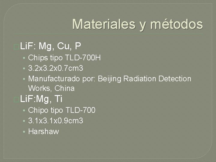 Materiales y métodos �Li. F: Mg, Cu, P • Chips tipo TLD-700 H • Materiales y métodos �Li. F: Mg, Cu, P • Chips tipo TLD-700 H •