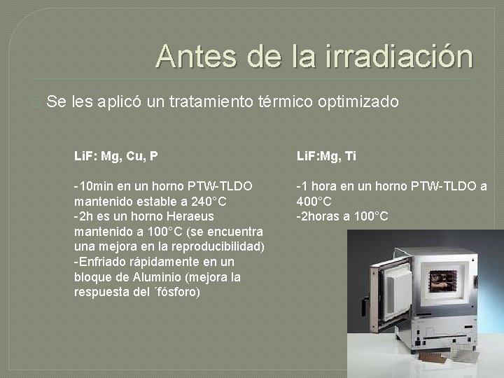 Antes de la irradiación � Se les aplicó un tratamiento térmico optimizado Li. F: Antes de la irradiación � Se les aplicó un tratamiento térmico optimizado Li. F: