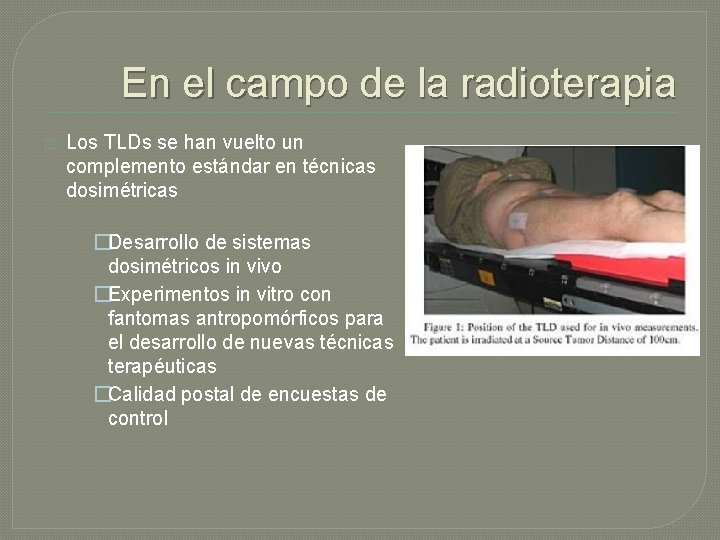 En el campo de la radioterapia � Los TLDs se han vuelto un complemento En el campo de la radioterapia � Los TLDs se han vuelto un complemento