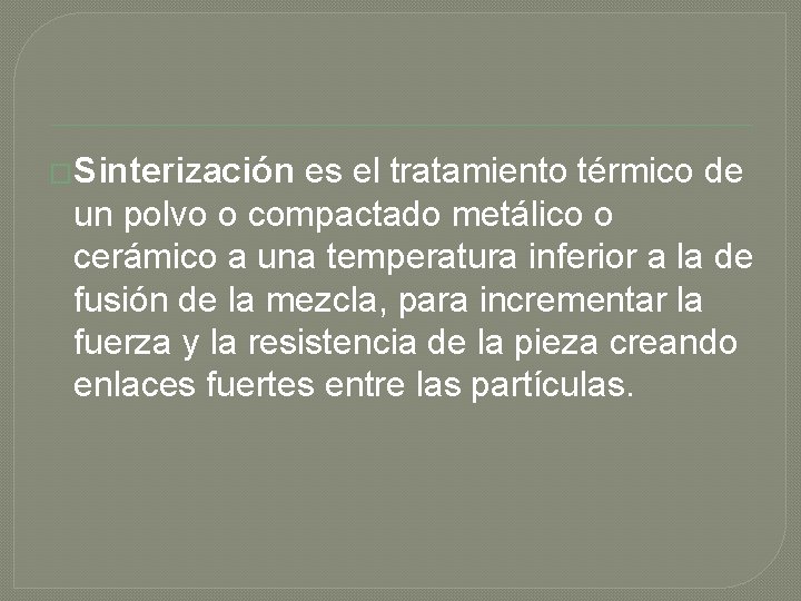 �Sinterización es el tratamiento térmico de un polvo o compactado metálico o cerámico a �Sinterización es el tratamiento térmico de un polvo o compactado metálico o cerámico a