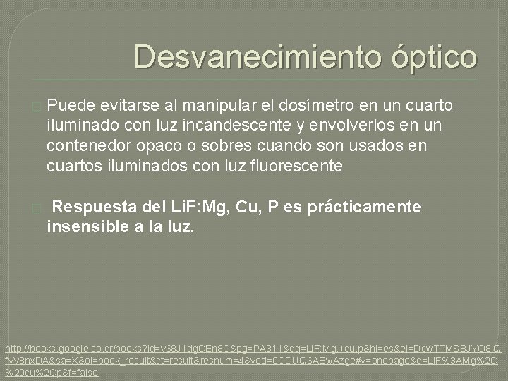 Desvanecimiento óptico � Puede evitarse al manipular el dosímetro en un cuarto iluminado con Desvanecimiento óptico � Puede evitarse al manipular el dosímetro en un cuarto iluminado con