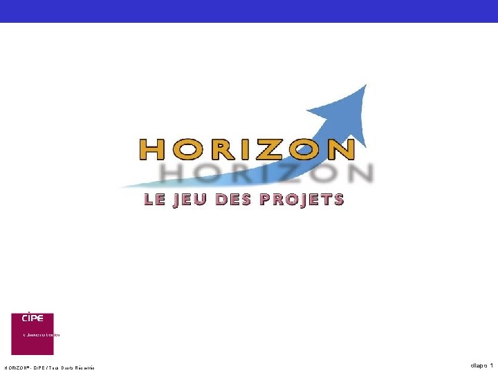 HORIZON® - CIPE / Tous Droits Réservés diapo 1 