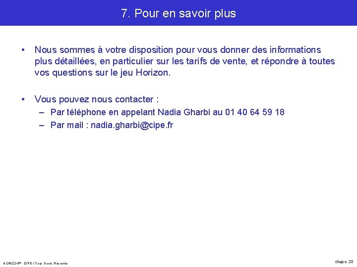 7. Pour en savoir plus • Nous sommes à votre disposition pour vous donner