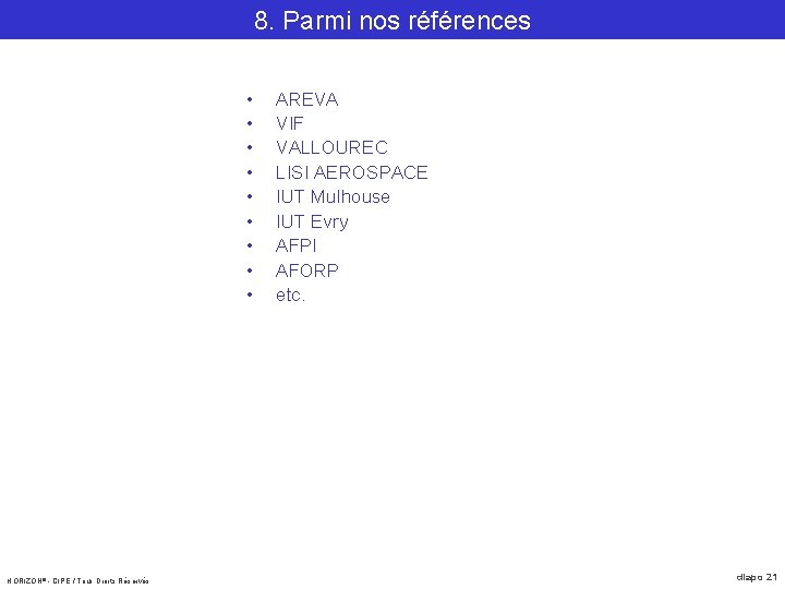 8. Parmi nos références • • • HORIZON® - CIPE / Tous Droits Réservés