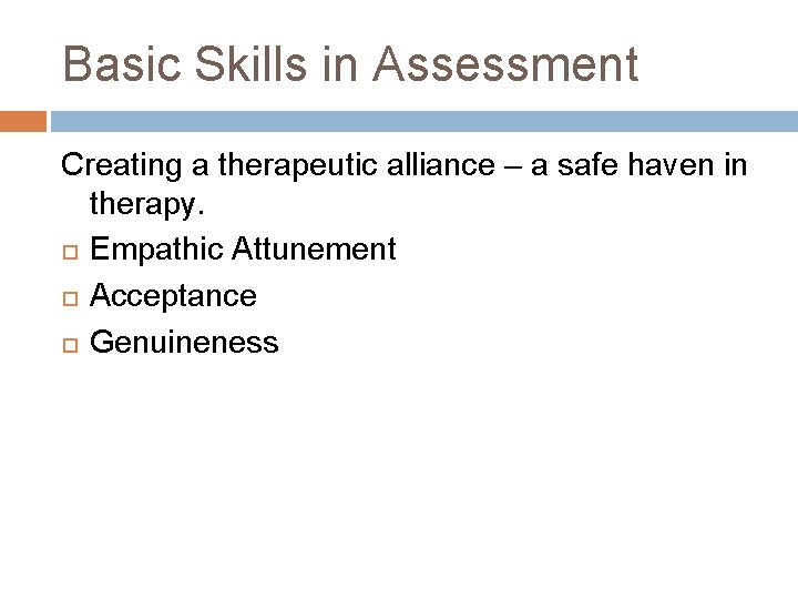 Basic Skills in Assessment Creating a therapeutic alliance – a safe haven in therapy.