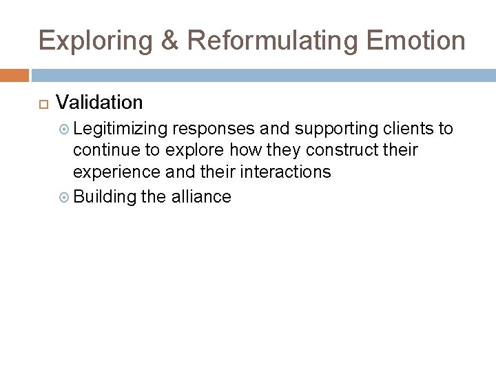 Exploring & Reformulating Emotion Validation Legitimizing responses and supporting clients to continue to explore