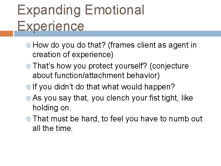 Expanding Emotional Experience How do you do that? (frames client as agent in creation